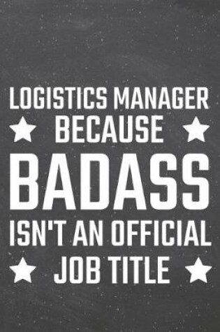 Cover of Logistics Manager because Badass isn't an official Job Title