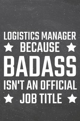 Book cover for Logistics Manager because Badass isn't an official Job Title