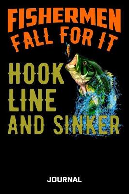 Book cover for Fishermen Fall For It Hook Line And Sinker Journal