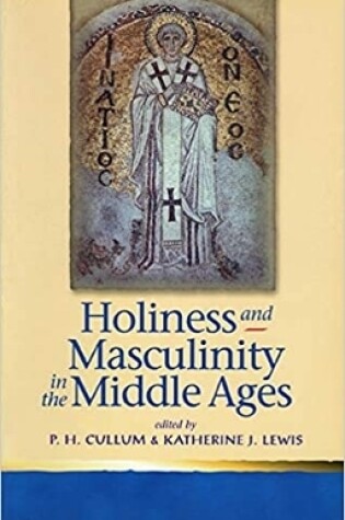 Cover of Holiness and Masculinity in the Middle Ages