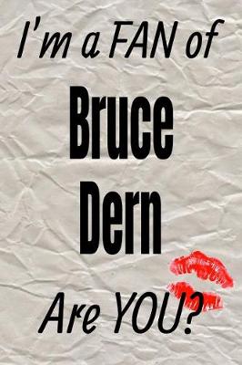 Book cover for I'm a Fan of Bruce Dern Are You? Creative Writing Lined Journal