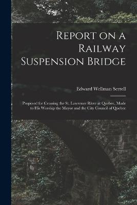 Cover of Report on a Railway Suspension Bridge [microform]