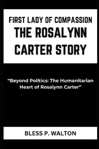 Cover of First Lady of Compassion the Rosalynn Carter Story