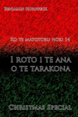 Book cover for Ko Te Matotoru Hoki 14 - I Roto I Te Ana O Te Tarakona Christmas Special