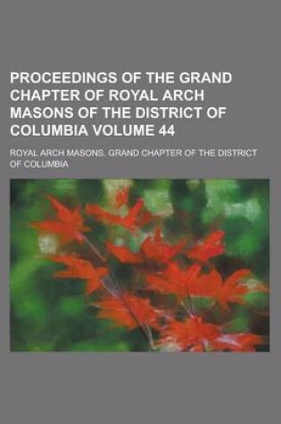 Cover of Proceedings of the Grand Chapter of Royal Arch Masons of the District of Columbia Volume 44