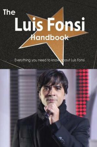 Cover of The Luis Fonsi Handbook - Everything You Need to Know about Luis Fonsi