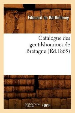 Cover of Catalogue Des Gentilshommes de Bretagne (Ed.1865)