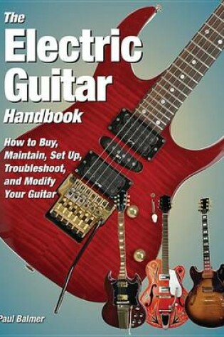Cover of Balmer Paul The Electric Guitar Handbook Maintain Egtr Bam Bk