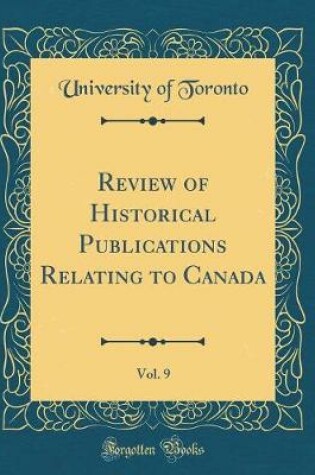 Cover of Review of Historical Publications Relating to Canada, Vol. 9 (Classic Reprint)