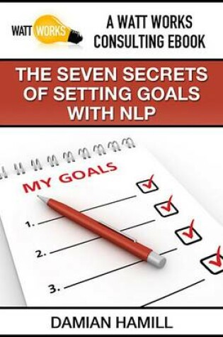 Cover of The Seven Secrets of Setting Goals with Nlp