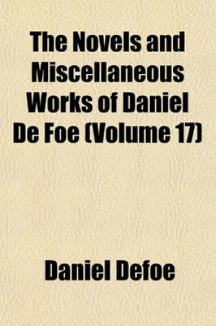 Cover of The Novels and Miscellaneous Works of Daniel de Foe (Volume 17)