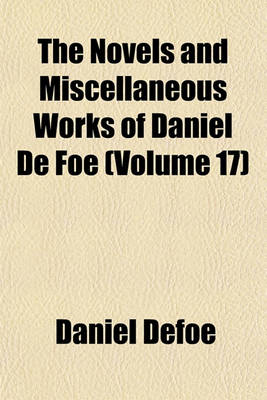 Book cover for The Novels and Miscellaneous Works of Daniel de Foe (Volume 17)