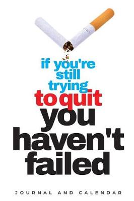 Book cover for If You're Still Trying To Quit You Haven't Failed