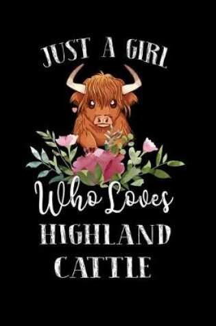 Cover of Just a Girl Who Loves Highland Cattle