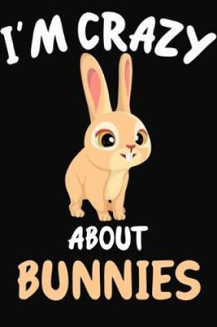 Cover of I'm Crazy About Bunnies