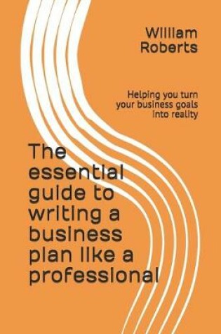 Cover of The essential guide to writing a business plan like a professional
