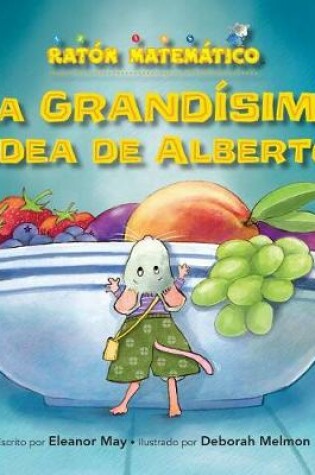 Cover of La Grandísima Idea de Alberto (Albert's Bigger Than Big Idea)