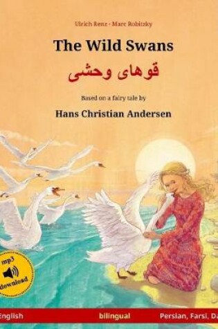 Cover of The Wild Swans - Khoo'haye Wahshee. Bilingual Children's Book Adapted from a Fairy Tale by Hans Christian Andersen (English - Persian/Farsi/Dari)