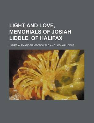 Book cover for Light and Love, Memorials of Josiah Liddle. of Halifax