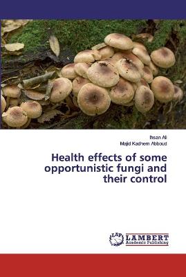 Book cover for Health effects of some opportunistic fungi and their control