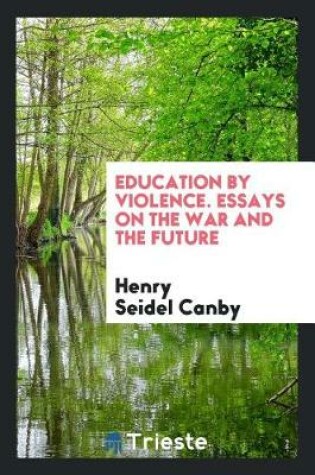 Cover of Education by Violence. Essays on the War and the Future