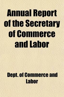 Book cover for Annual Report of the Secretary of Commerce and Labor