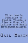 Book cover for First Metis Families of Quebec Volume 4 Pierre Couc dit Lafleur and Marie Mitequamigoukoue