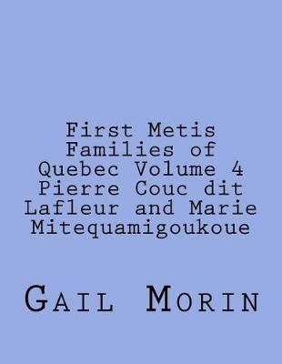 Book cover for First Metis Families of Quebec Volume 4 Pierre Couc dit Lafleur and Marie Mitequamigoukoue