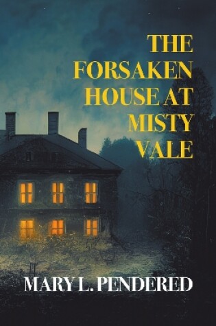 Cover of The Forsaken House at Misty Vale