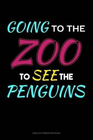 Cover of Going to the Zoo to See the Penguins