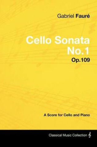Cover of Gabriel Faure - Cello Sonata No.1 - Op.109 - A Score for Cello and Piano