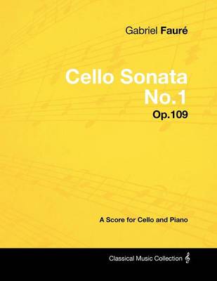 Book cover for Gabriel Faure - Cello Sonata No.1 - Op.109 - A Score for Cello and Piano