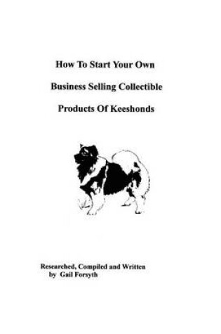 Cover of How To Start Your Own Business Selling Collectible Products Of Keeshonds