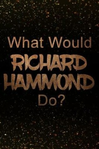 Cover of What Would Richard Hammond Do?