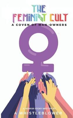 Book cover for The Feminist Cult, A Coven of Man-Owners