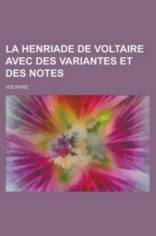 Cover of La Henriade de Voltaire Avec Des Variantes Et Des Notes