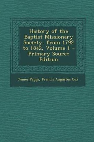 Cover of History of the Baptist Missionary Society, from 1792 to 1842, Volume 1 - Primary Source Edition