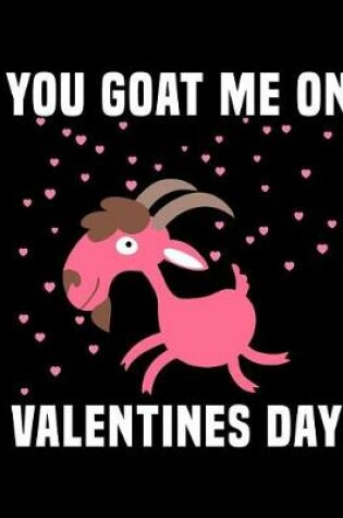 Cover of You Goat Me on Valentine's Day