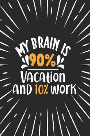 Cover of My Brain Is 90% Vacation and 10% Work