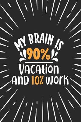 Book cover for My Brain Is 90% Vacation and 10% Work