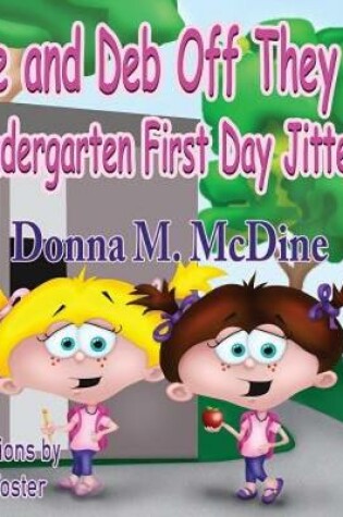 Cover of Dee and Deb Off They Go- Kindergarten First Day Jitters