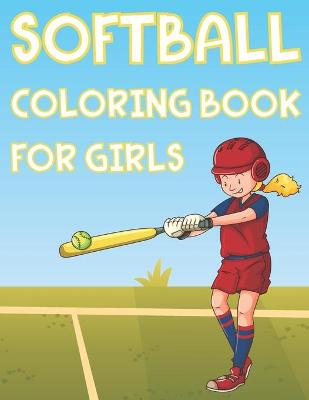Book cover for Softball Coloring Book For Girls