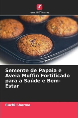 Cover of Semente de Papaia e Aveia Muffin Fortificado para a Saúde e Bem-Estar