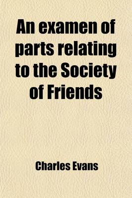 Book cover for An Examen of Parts Relating to the Society of Friends; In a Recent Work by Robert Barclay Entitled "The Inner Life of the Religious Societies of the Commonwealth"