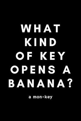 Book cover for What Kind Of Key Opens A Banana? A Mon-Key