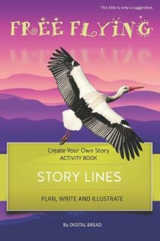 Cover of Story Lines - Free Flying - Create Your Own Story Activity Book