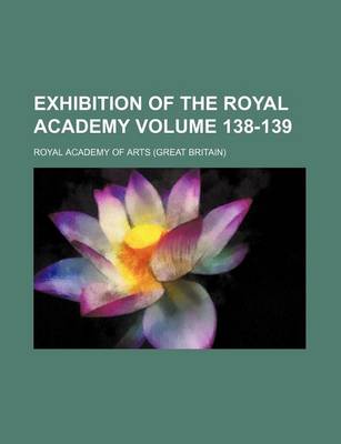 Book cover for Exhibition of the Royal Academy Volume 138-139