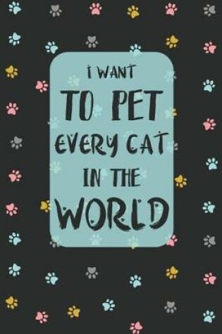 Cover of I Want To Pet Every Cat In The World