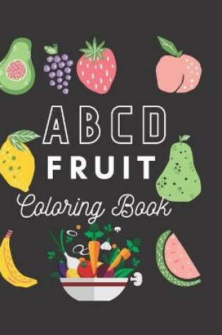 Cover of A B C D FRUIT Coloring Book