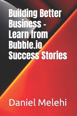 Book cover for Building Better Business - Learn from Bubble.io Success Stories